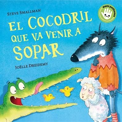 EL COCODRIL QUE VA VENIR A SOPAR (L'OVELLETA QUE VA VENIR A SOPAR. MANS PETITONES) | 9788448858100 | STEVE SMALLMAN