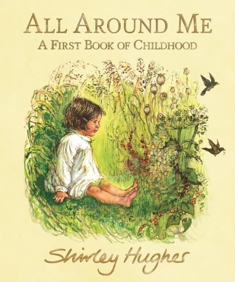 ALL AROUND ME: A FIRST BOOK OF CHILHOOD | 9781406390308 | SHIRLEY HUGHES