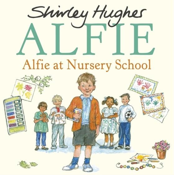 ALFIE AT NURSERY SCHOOL | 9781782957669 | SHIRLEY HUGHES
