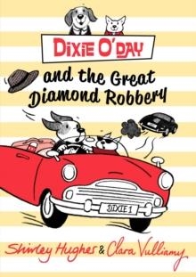 DIXIE O'DAY AND THE GREAT DIAMOND ROBBERY | 9781782950042 | SHIRLEY HUGHES