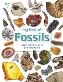 MY BOOK OF FOSSILS : A FACT-FILLED GUIDE TO PREHISTORIC LIFE | 9780241533369 | D.K., DEAN R. LOMAX 