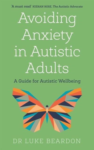 AVOIDING ANXIETY IN AUTISTIC ADULTS | 9781529394740 | LUKE BEARDON