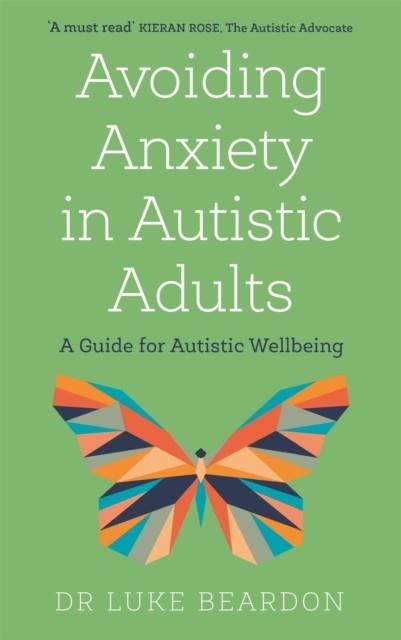 AVOIDING ANXIETY IN AUTISTIC ADULTS | 9781529394740 | LUKE BEARDON