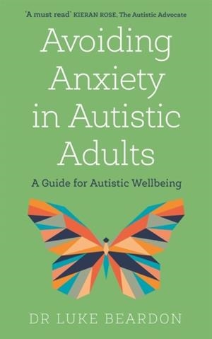 AVOIDING ANXIETY IN AUTISTIC ADULTS | 9781529394740 | LUKE BEARDON