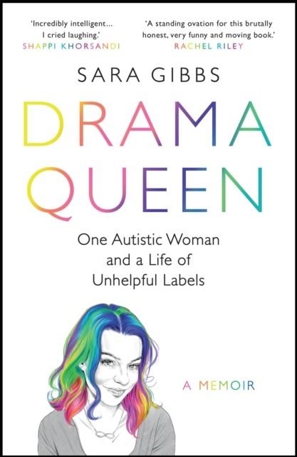 DRAMA QUEEN: ONE AUTISTIC WOMAN AND A LIFE OF UNHELPFUL LABELS | 9781472274366 | SARA GIBBS
