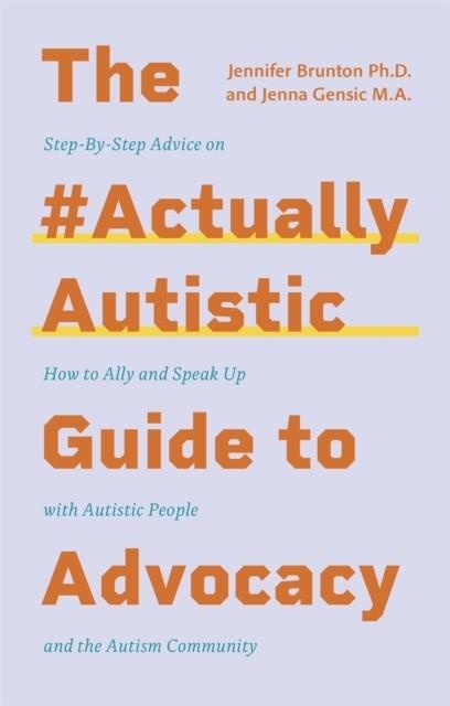 THE #ACTUALLYAUTISTIC GUIDE TO ADVOCACY | 9781787759732 | JENNA GENSIC , JENNIFER BRUNTON