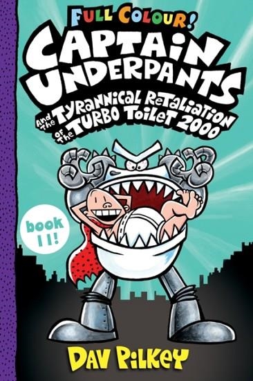 CAPTAIN UNDERPANTS 11 AND THE TYRANNICAL RETALIATION OF THE TURBO TOILET 2000 FULL COLOUR | 9780702312878 | DAV PILKEY