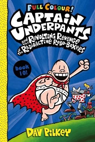 CAPTAIN UNDERPANTS 10 AND THE REVOLTING REVENGE OF THE RADIOACTIVE ROBO-BOXERS COLOUR  | 9780702310553 | DAV PILKEY