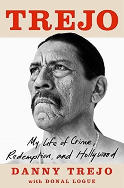 TREJO : MY LIFE OF CRIME, REDEMPTION, AND HOLLYWOOD | 9781789465181 | DANNY TREJO, DONAL LOGUE