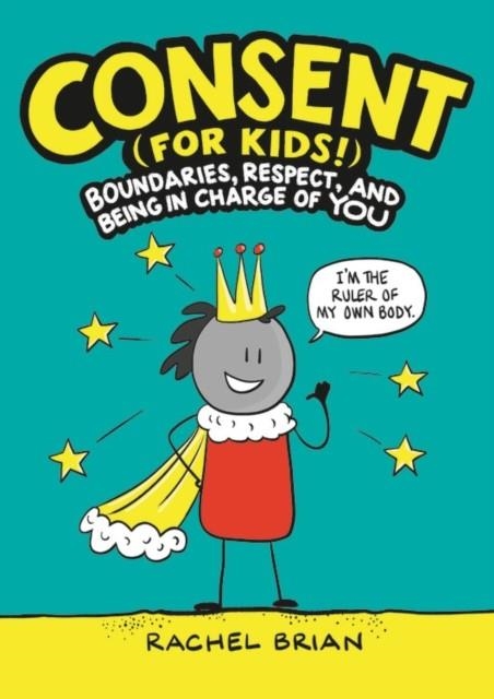 CONSENT (FOR KIDS!): BOUNDARIES, RESPECT, AND BEING IN CHARGE OF YOU | 9780316457736 | BRIAN, RACHEL