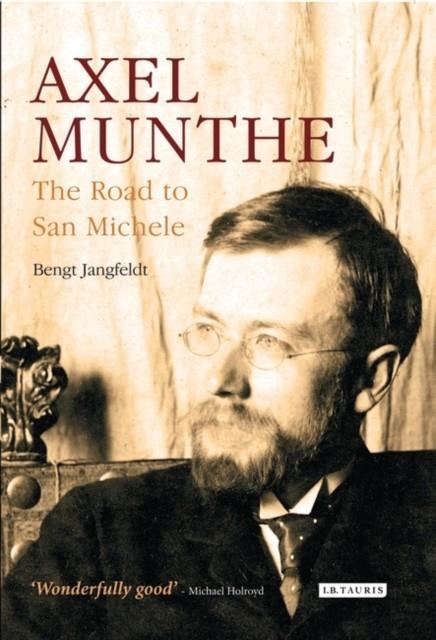 AXEL MUNTHE : THE ROAD TO SAN MICHELE | 9781784537586 | BENGT JANGFELDT 