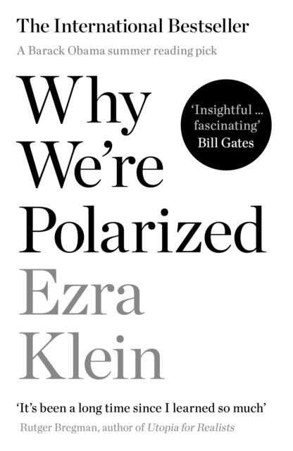 WHY WE'RE POLARIZED: THE INTERNATIONAL BESTSELLER FROM THE FOUNDER OF VOX.COM | 9781788166799 | EZRA KLEIN