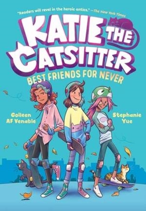 KATIE THE CATSITTER (2) : BEST FRIENDS FOR NEVER | 9781984895660 | COLLEEN AF VENABLE, STEPHANIE YUE