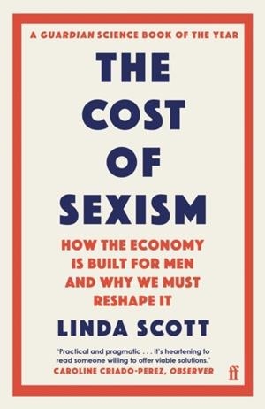 THE COST OF SEXISM: HOW ECONOMY IS BUILT FOR MEN AND WHY WE MUST RESHAPE IT | 9780571374595 | PROFESSOR LINDA SCOTT
