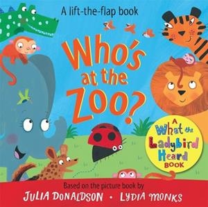 WHO'S AT THE ZOO? A WHAT THE LADYBIRD HEARD BOARD BOOK | 9781529044096 | JULIA DONALDSON