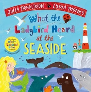 WHAT THE LADYBIRD HEARD AT THE SEASIDE HB | 9781529023145 | JULIA DONALDSON