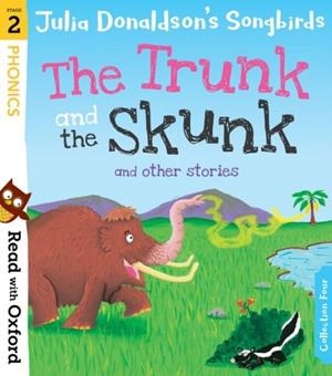 READ WITH OXFORD: STAGE 2: JULIA DONALDSON'S SONGBIRDS: THE TRUNK AND THE SKUNK AND OTHER STORIES | 9780192764799 | JULIA DONALDSON