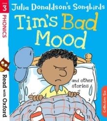 READ WITH OXFORD: STAGE 3: JULIA DONALDSON'S SONGBIRDS: TIM'S BAD MOOD AND OTHER STORIES | 9780192764812 | JULIA DONALDSON