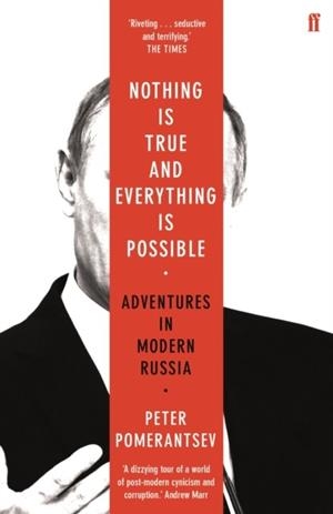 NOTHING IS TRUE AND EVERYTHING IS POSSIBLE | 9780571338528 | POMERANTSEV, PETER