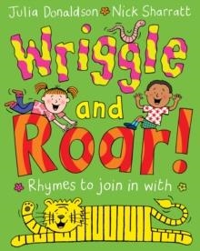 WRIGGLE AND ROAR! | 9781447276654 | JULIA DONALDSON AND NICK SHARRATT