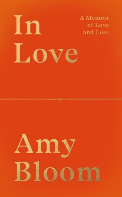 IN LOVE: A MEMOIR OF LOVE AND LOSS | 9781783787999 | AMY BLOOM