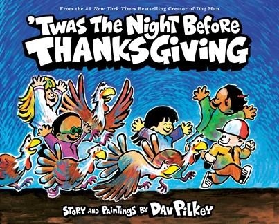 'TWAS THE NIGHT BEFORE THANKSGIVING | 9781338670417 | DAV PILKEY