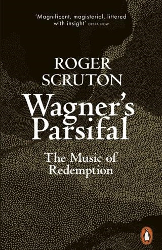 WAGNER'S PARSIFAL: THE MUSIC OF REDEMPTION | 9780141991665 | ROGER SCRUTON
