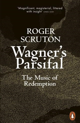 WAGNER'S PARSIFAL: THE MUSIC OF REDEMPTION | 9780141991665 | ROGER SCRUTON