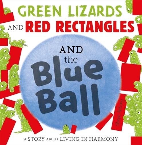 GREEN LIZARDS AND RED RECTANGLES AND THE BLUE BALL | 9781444948240 | STEVE ANTONY