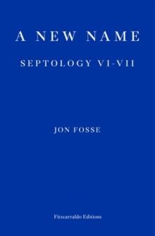 A NEW NAME : SEPTOLOGY VI-VII | 9781913097721 | JON FOSSE 