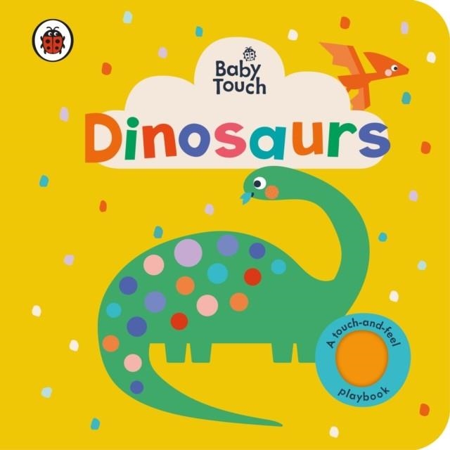 BABY TOUCH: DINOSAURS | 9780241547229 | LADYBIRD