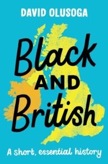  BLACK AND BRITISH: A SHORT, ESSENTIAL HISTORY | 9781529063394 | DAVID OLUSOGA 