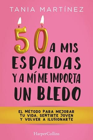 50 A MIS ESPALDAS Y A MÍ ME IMPORTA UN BLEDO | 9788491397328 | TANIA MARTÍNEZ