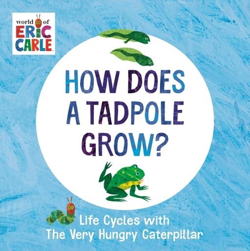 HOW DOES A TADPOLE GROW? | 9780593386255 | ERIC CARLE
