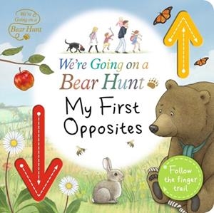 WE'RE GOING ON A BEAR HUNT: MY FIRST OPPOSITES | 9781406399530