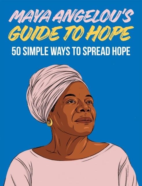MAYA ANGELOU'S GUIDE TO HOPE | 9781784884963 | HARDIE GRANT BOOKS