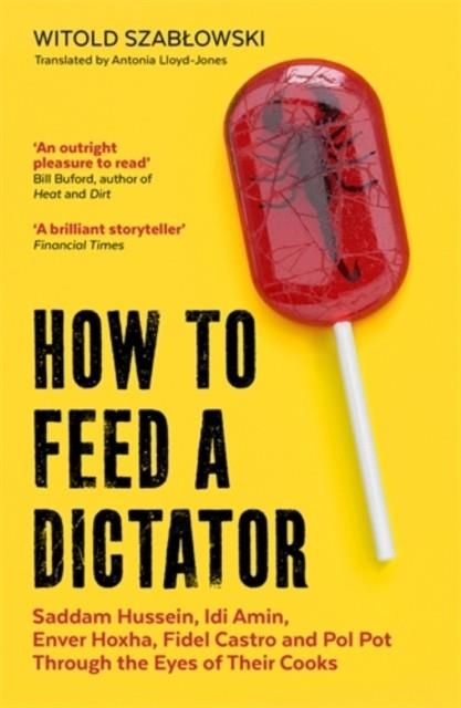 HOW TO FEED A DICTATOR | 9781785788352 | WITOLD SZABLOWSKI