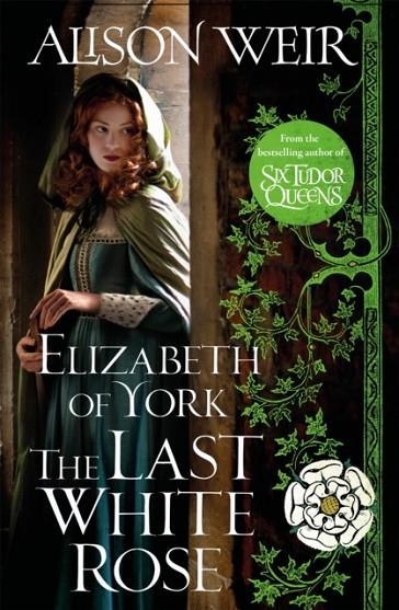 ELIZABETH OF YORK THE LAST WHITE ROSE | 9781472278043 | ALISON WEIR