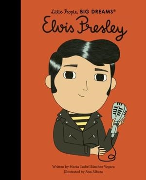 LITTLE PEOPLE, BIG DREAMS 80: ELVIS PRESLEY | 9780711270855 | MARIA ISABEL SANCHEZ VEGARA