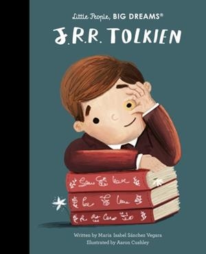 LITTLE PEOPLE, BIG DREAMS 79: J. R. R. TOLKIEN | 9780711257856 | MARIA ISABEL SANCHEZ VERGARA