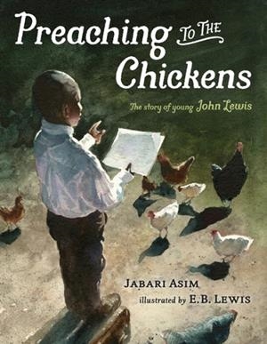 PREACHING TO THE CHICKENS: THE STORY OF YOUNG JOHN LEWIS | 9780399168567 | JABARI ASIM
