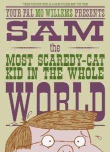 SAM, THE MOST SCAREDY-CAT KID IN THE WHOLE WORLD | 9781406379631 | MO WILLEMS