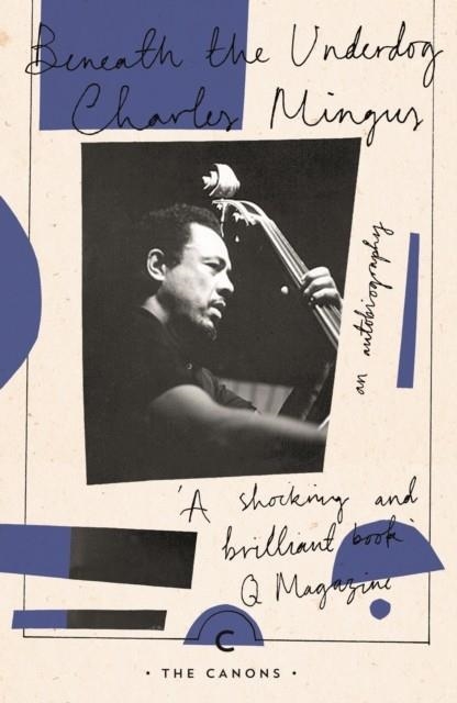 BENEATH THE UNDERDOG | 9781782118824 | CHARLES MINGUS