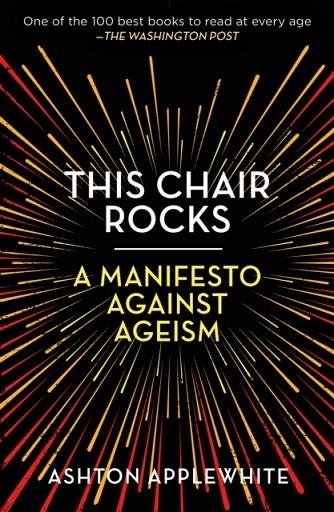 THIS CHAIR ROCKS: A MANIFESTO AGAINST AGEISM | 9781250297259 | ASHTON APPLEWHITE