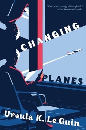 CHANGING PLANES: STORIES | 9780358380023 | URSULA K. LE GUIN, KAREN JOY FOWLER