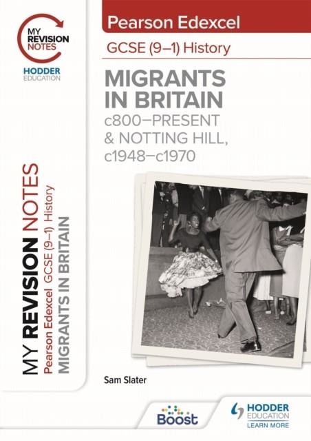 MY REVISION NOTES: PEARSON EDEXCEL GCSE (9–1) HISTORY: MIGRANTS IN BRITAIN, C800–PRESENT AND NOTTING HILL, C1948–C1970 | 9781398368187