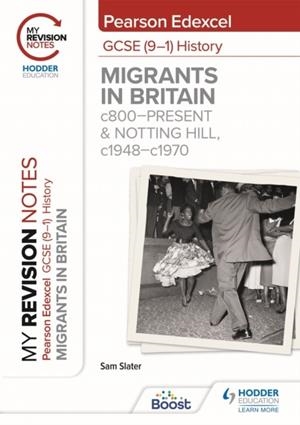 MY REVISION NOTES: PEARSON EDEXCEL GCSE (9–1) HISTORY: MIGRANTS IN BRITAIN, C800–PRESENT AND NOTTING HILL, C1948–C1970 | 9781398368187