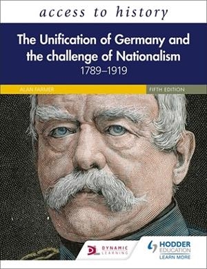 ACCESS TO HISTORY: THE UNIFICATION OF GERMANY AND THE CHALLENGE OF NATIONALISM 1789–1919, FIFTH EDITION | 9781510459205