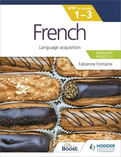 FRENCH FOR THE IB MYP 1-3 (EMERGENT/PHASES 1-2): MYP BY CONCEPT-DIGITAL | 9781398305755