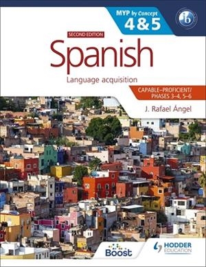 SPANISH FOR THE IB MYP 4&5 (CAPABLE-PROFICIENT/PHASES 3-4, 5-6): MYP BY CONCEPT SECOND EDITION-DIGITAL | 9781398318120